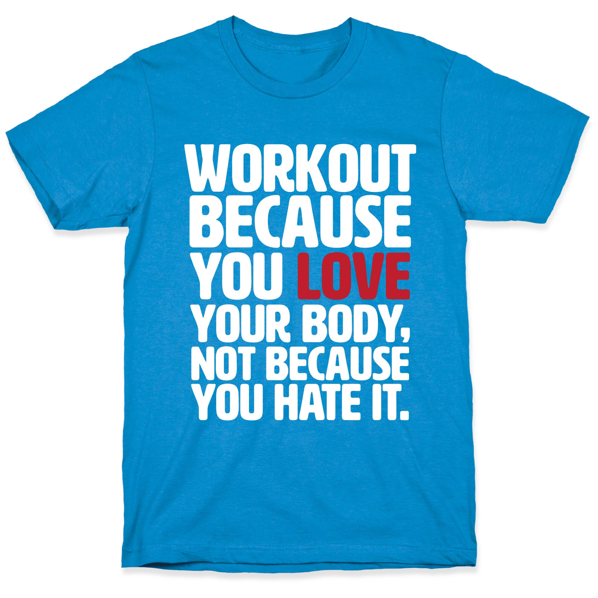 Workout Because You Love Your Body T-Shirt