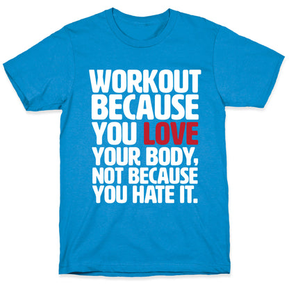 Workout Because You Love Your Body T-Shirt