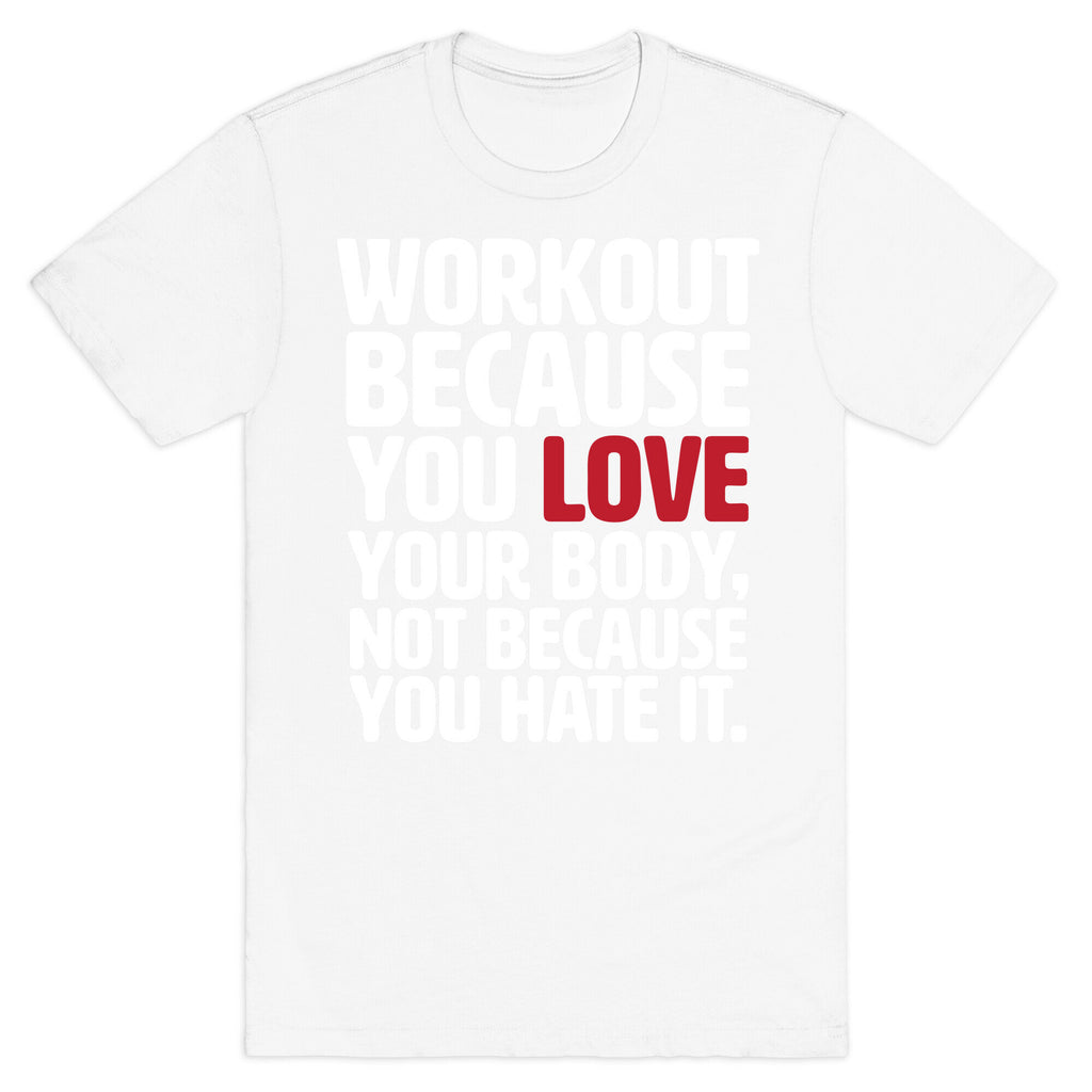 Workout Because You Love Your Body T-Shirt