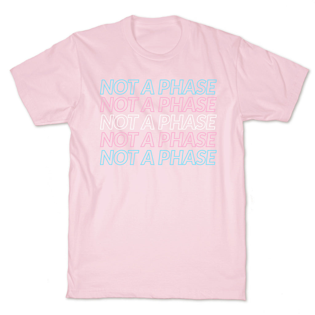Not A Phase - Trans Pride T-Shirt