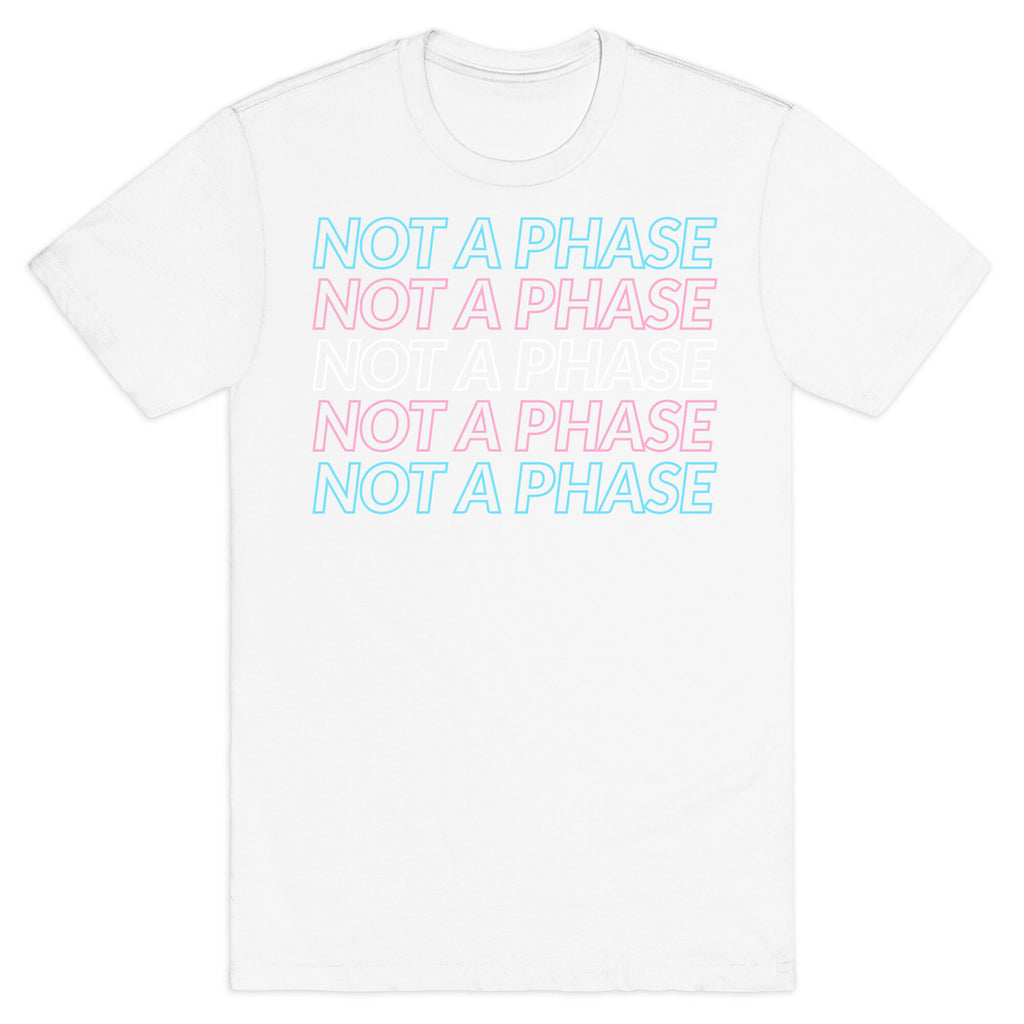 Not A Phase - Trans Pride T-Shirt