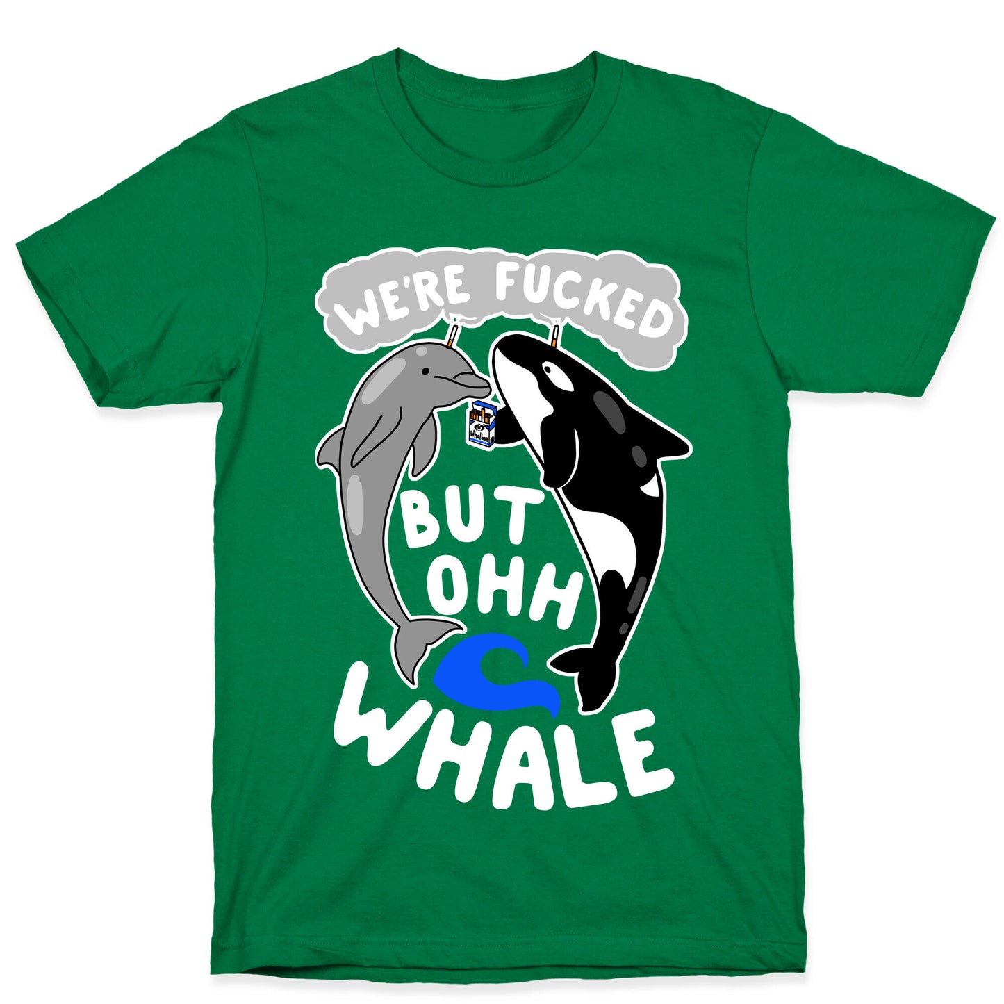We're Fucked But Oh Whale T-Shirt