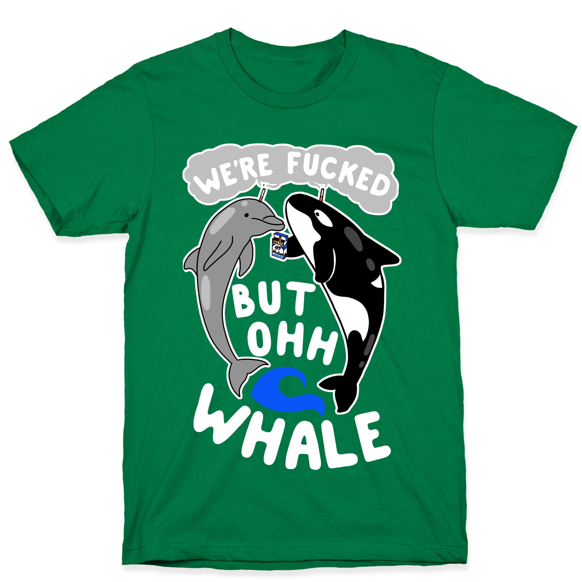 We're Fucked But Oh Whale T-Shirt