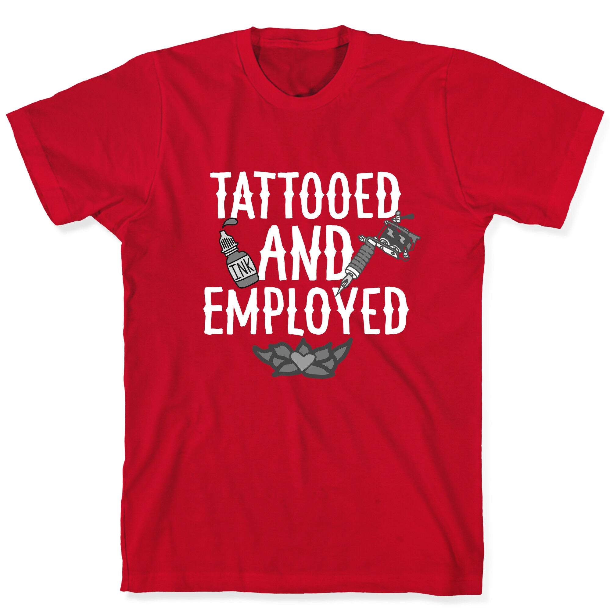 Tattooed and Employed T-Shirt