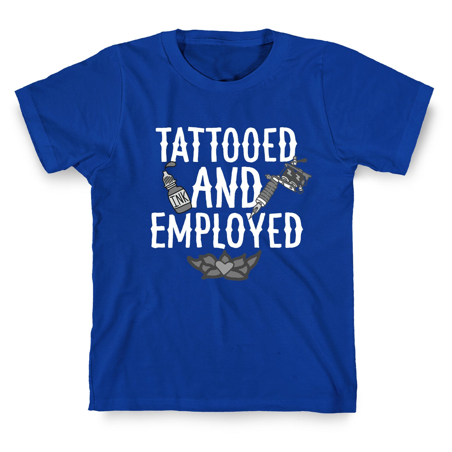 Tattooed and Employed T-Shirt