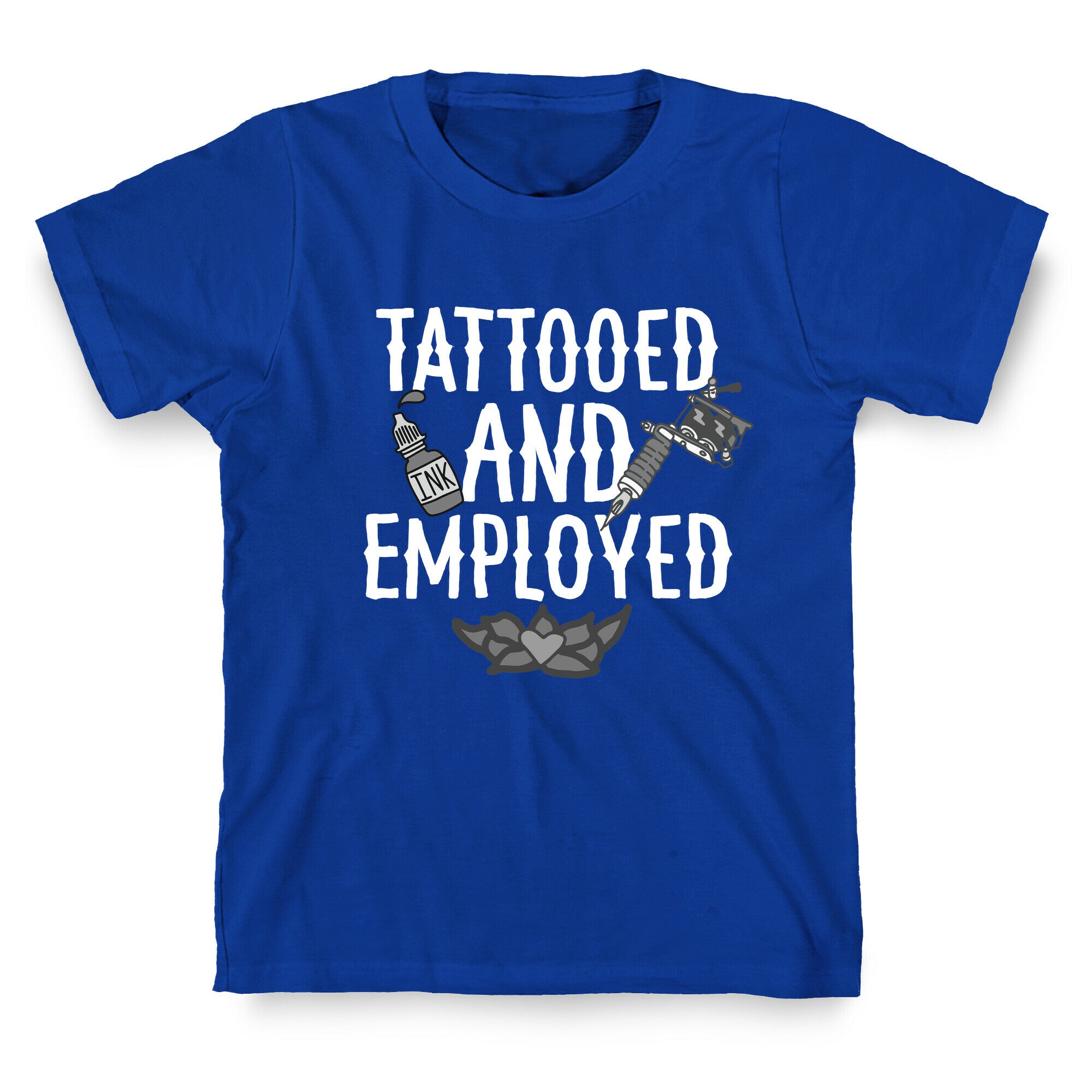 Tattooed and Employed T-Shirt