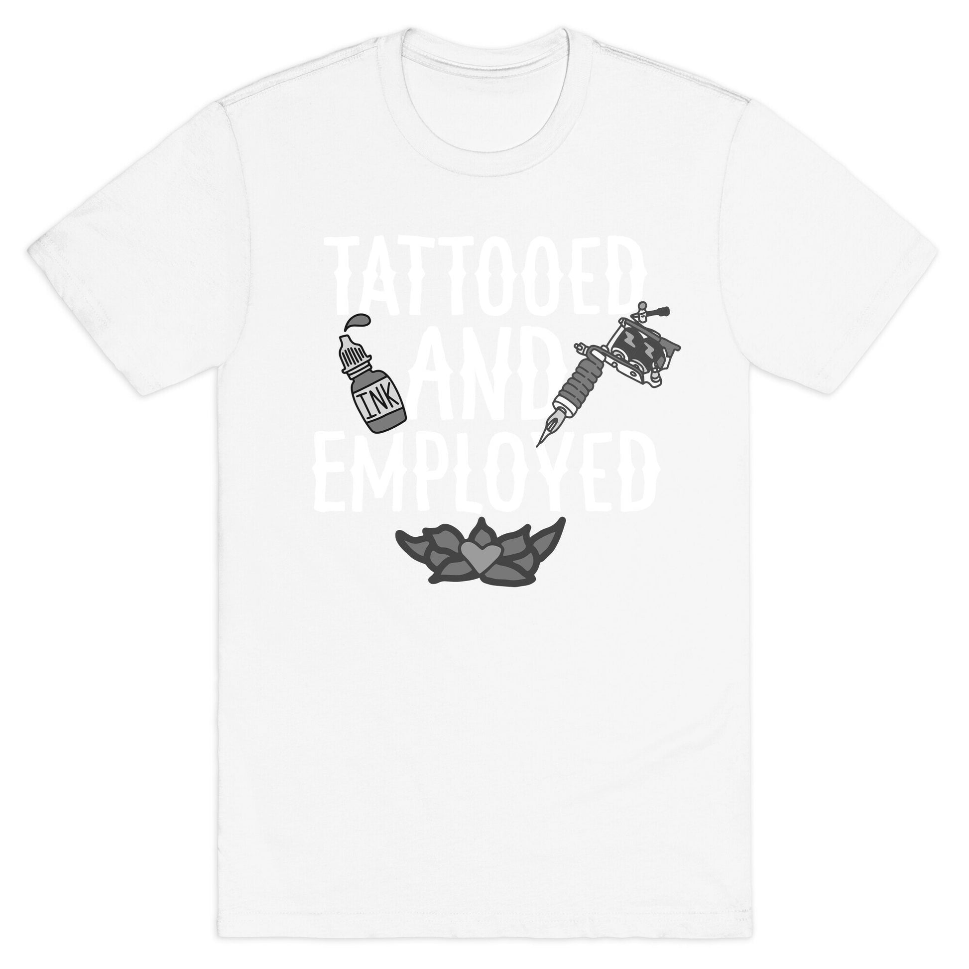 Tattooed and Employed T-Shirt