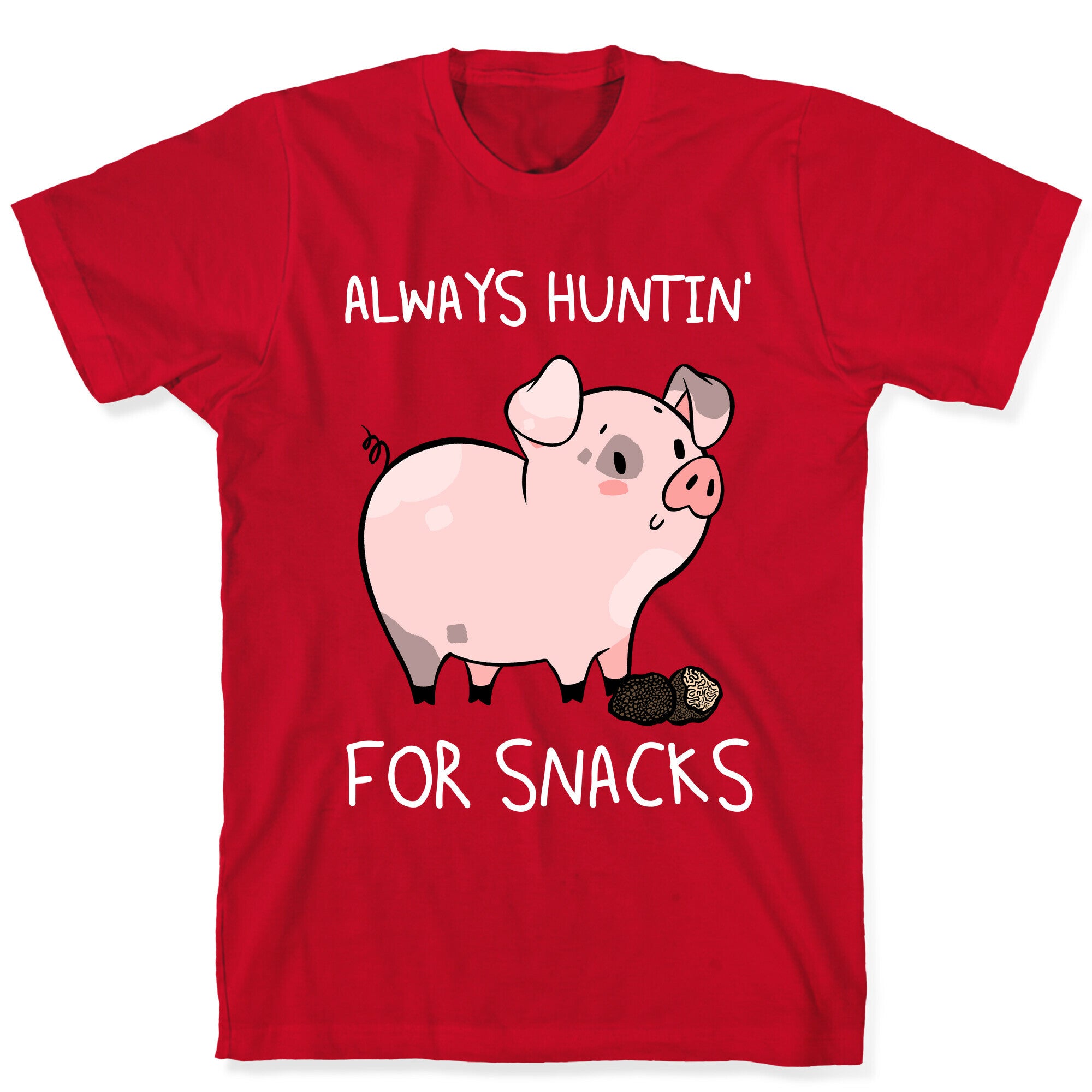 Always Huntin' For Snacks T-Shirt