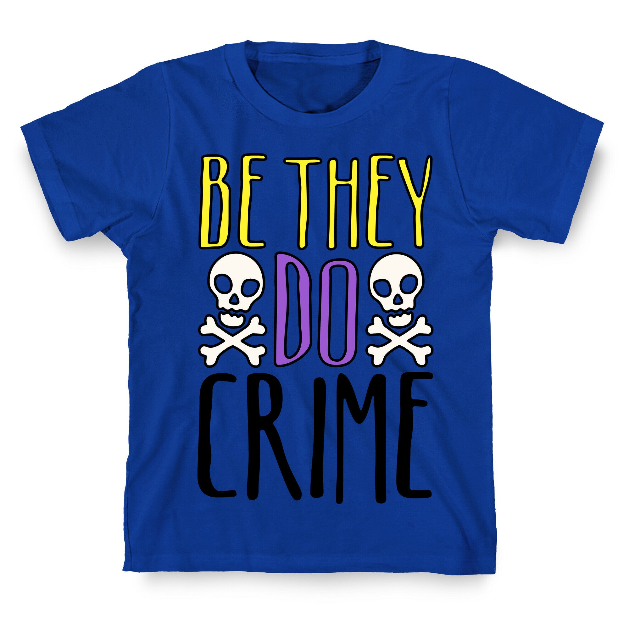 Be They Do Crime T-Shirt