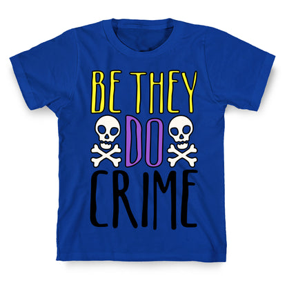 Be They Do Crime T-Shirt