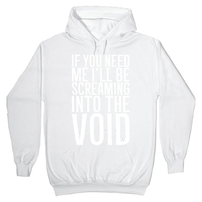 If You Need Me I'll Be Screaming Into The Void White Print Hoodie