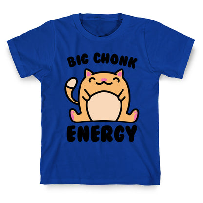 Big Chonk Energy T-Shirt