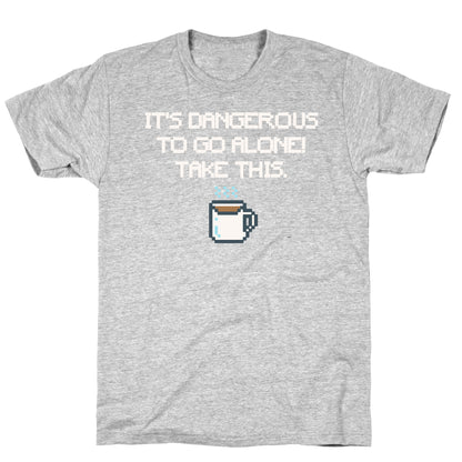 It's Dangerous To Go Alone Take This Coffee Parody White Print T-Shirt