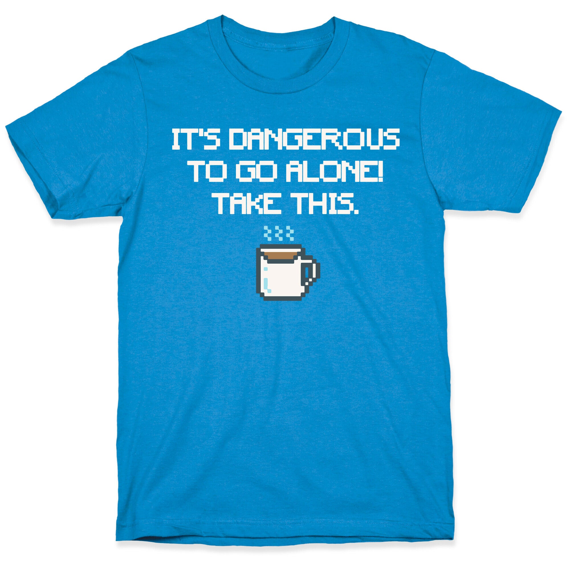It's Dangerous To Go Alone Take This Coffee Parody White Print T-Shirt