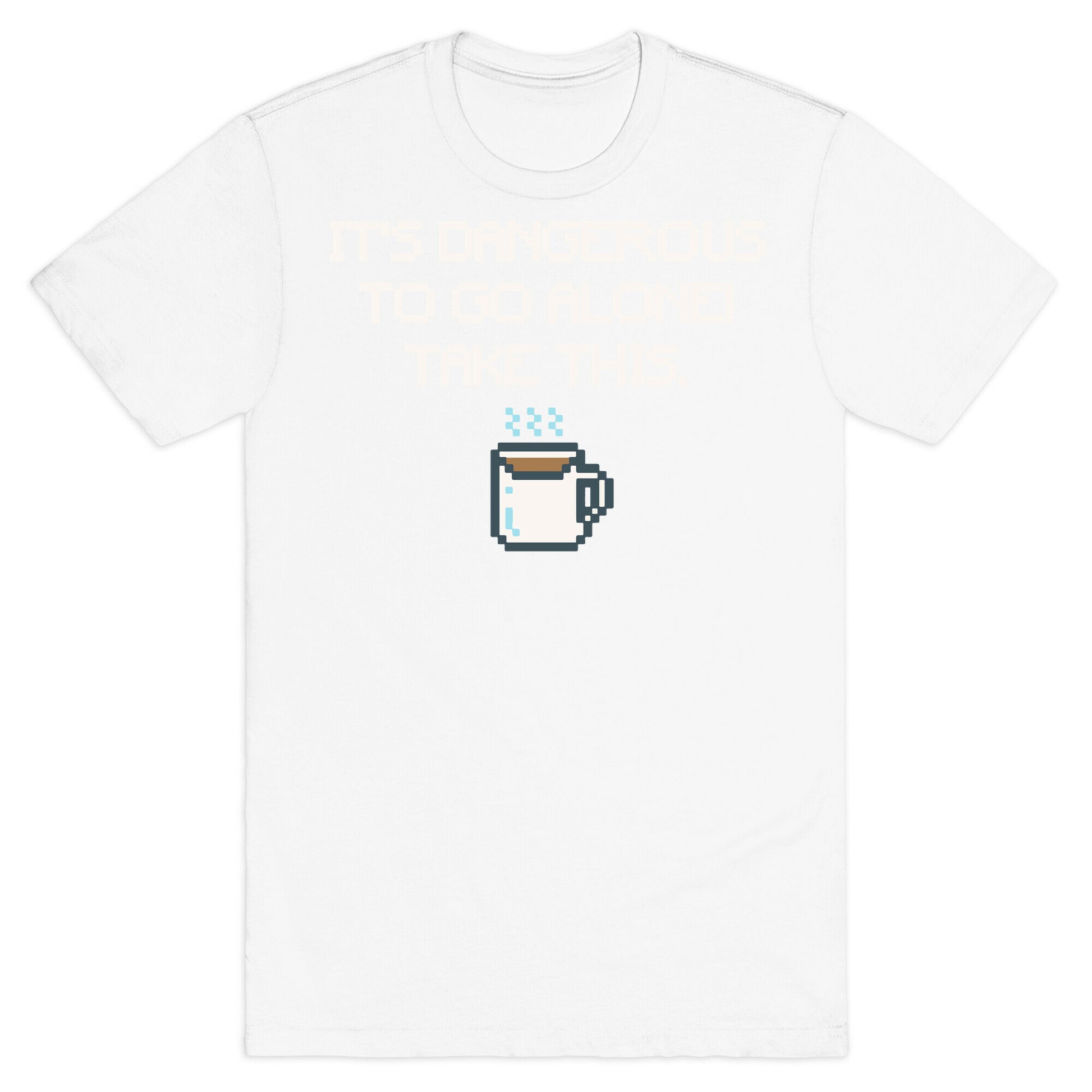It's Dangerous To Go Alone Take This Coffee Parody White Print T-Shirt
