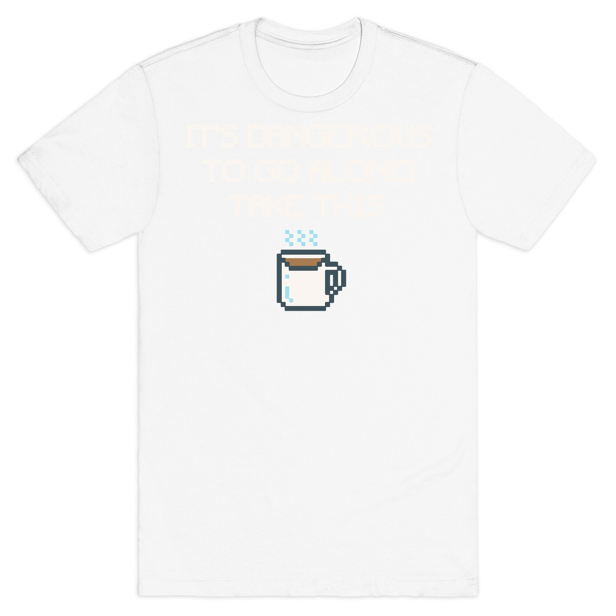 It's Dangerous To Go Alone Take This Coffee Parody White Print T-Shirt