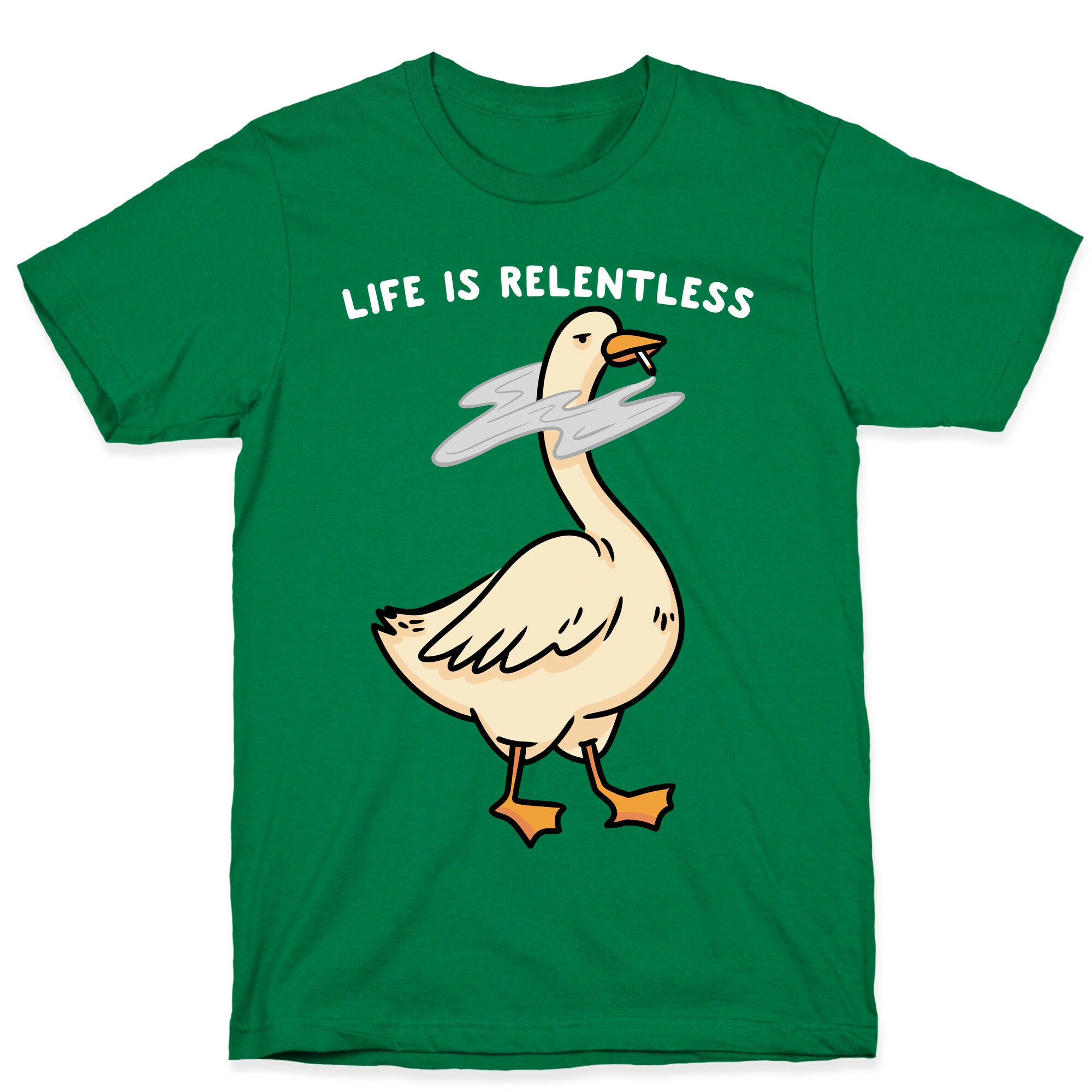 Life Is Relentless Goose T-Shirt