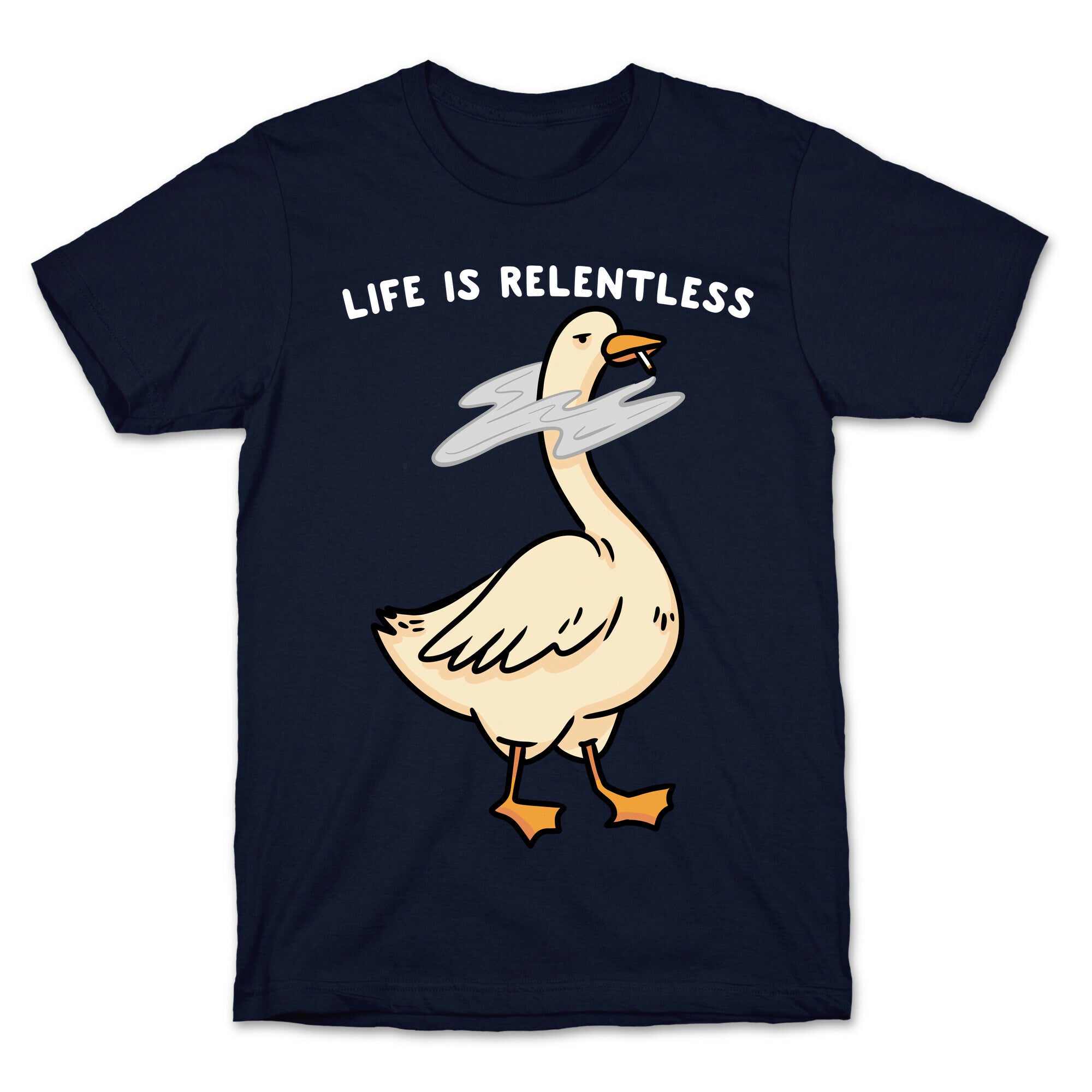 Life Is Relentless Goose T-Shirt