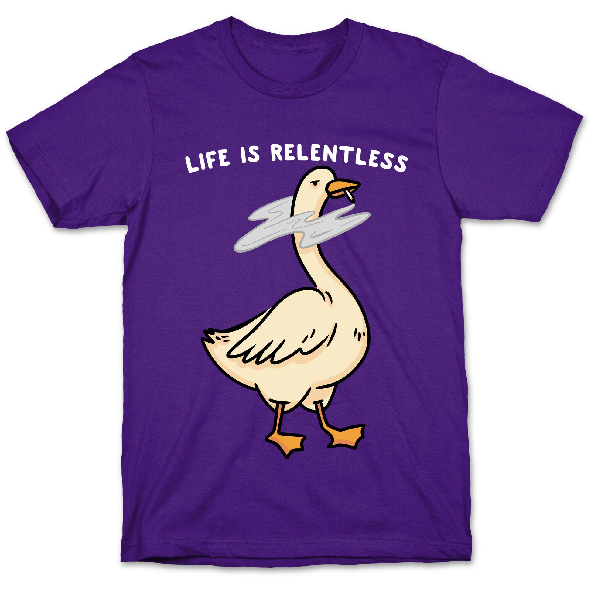 Life Is Relentless Goose T-Shirt