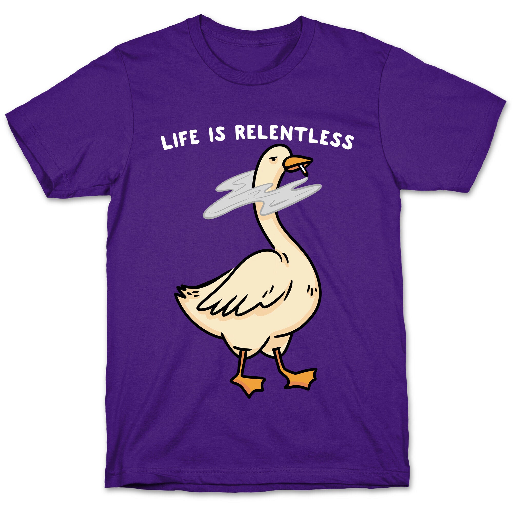 Life Is Relentless Goose T-Shirt