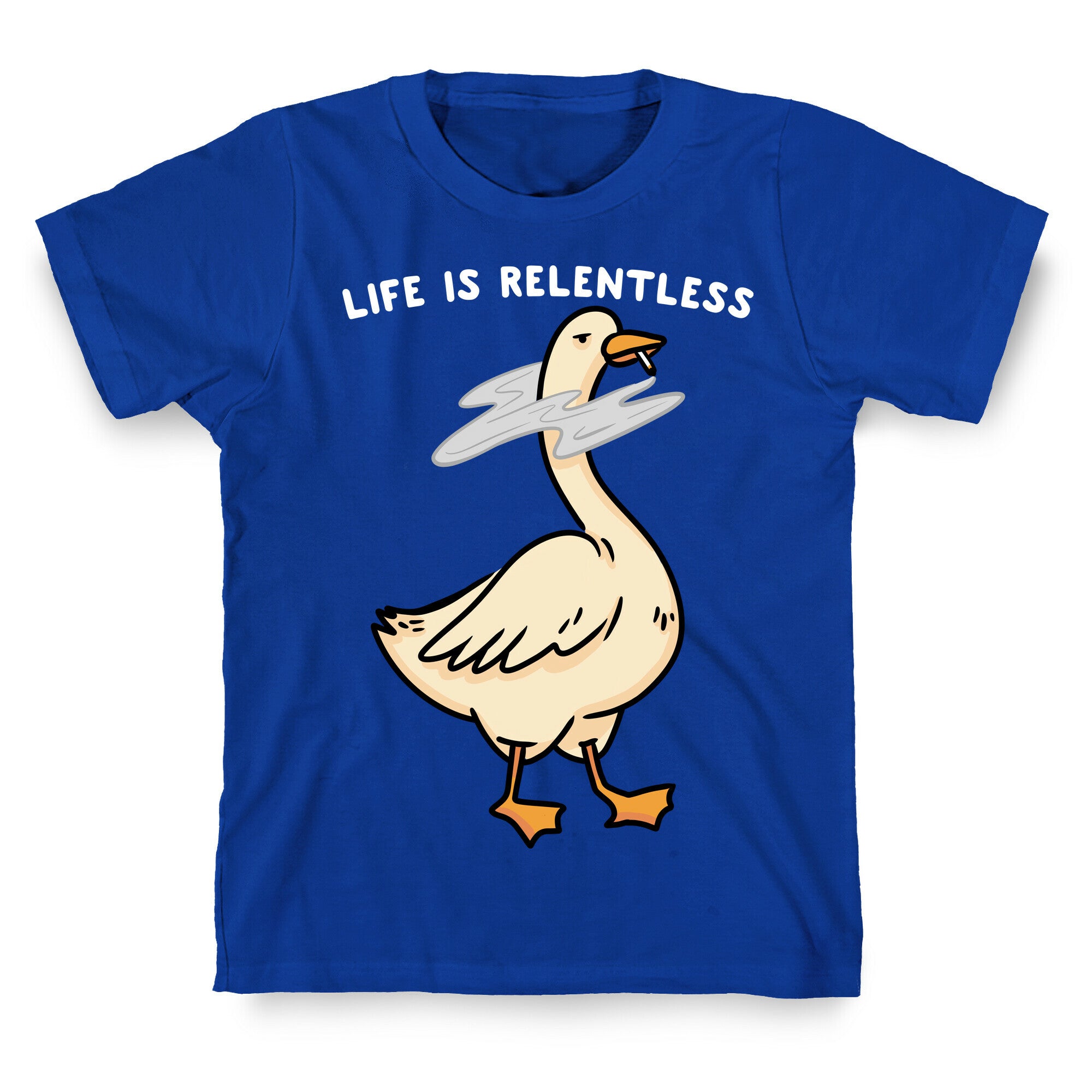 Life Is Relentless Goose T-Shirt
