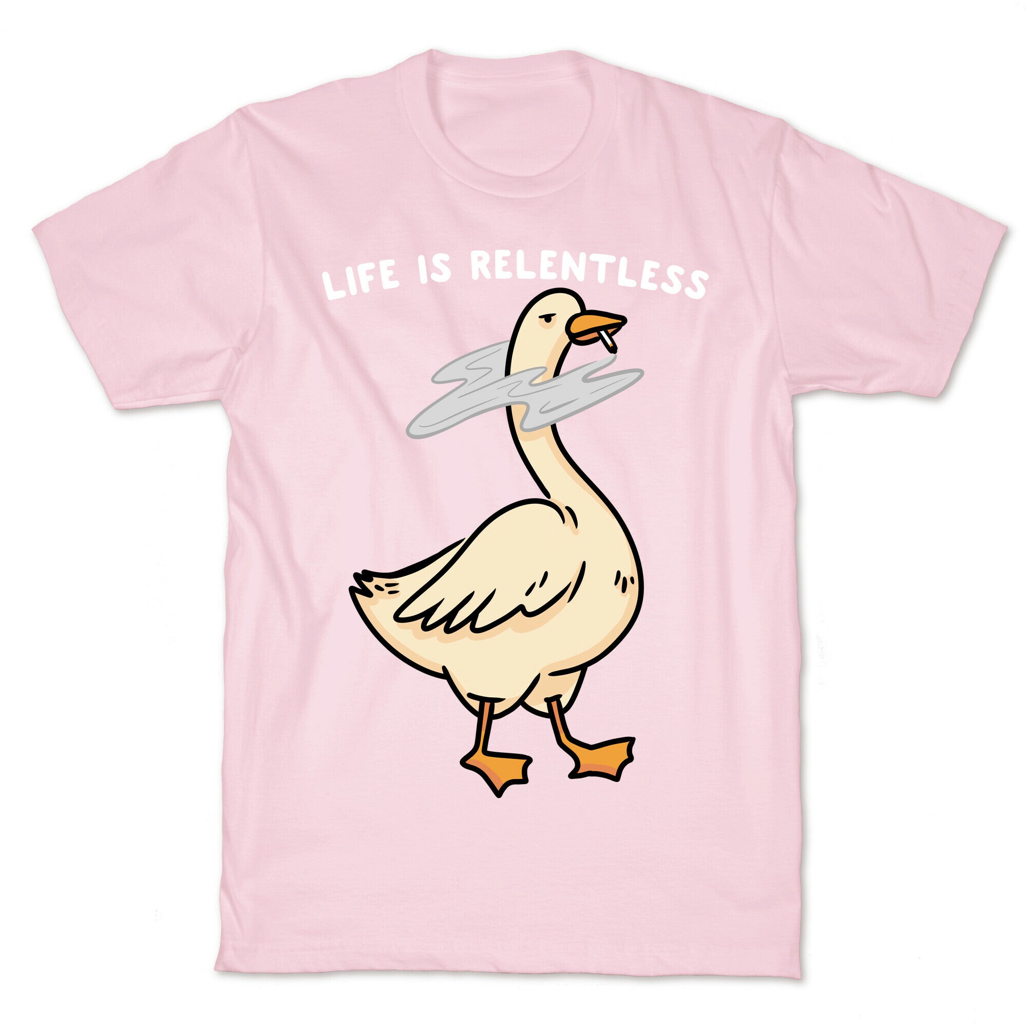 Life Is Relentless Goose T-Shirt
