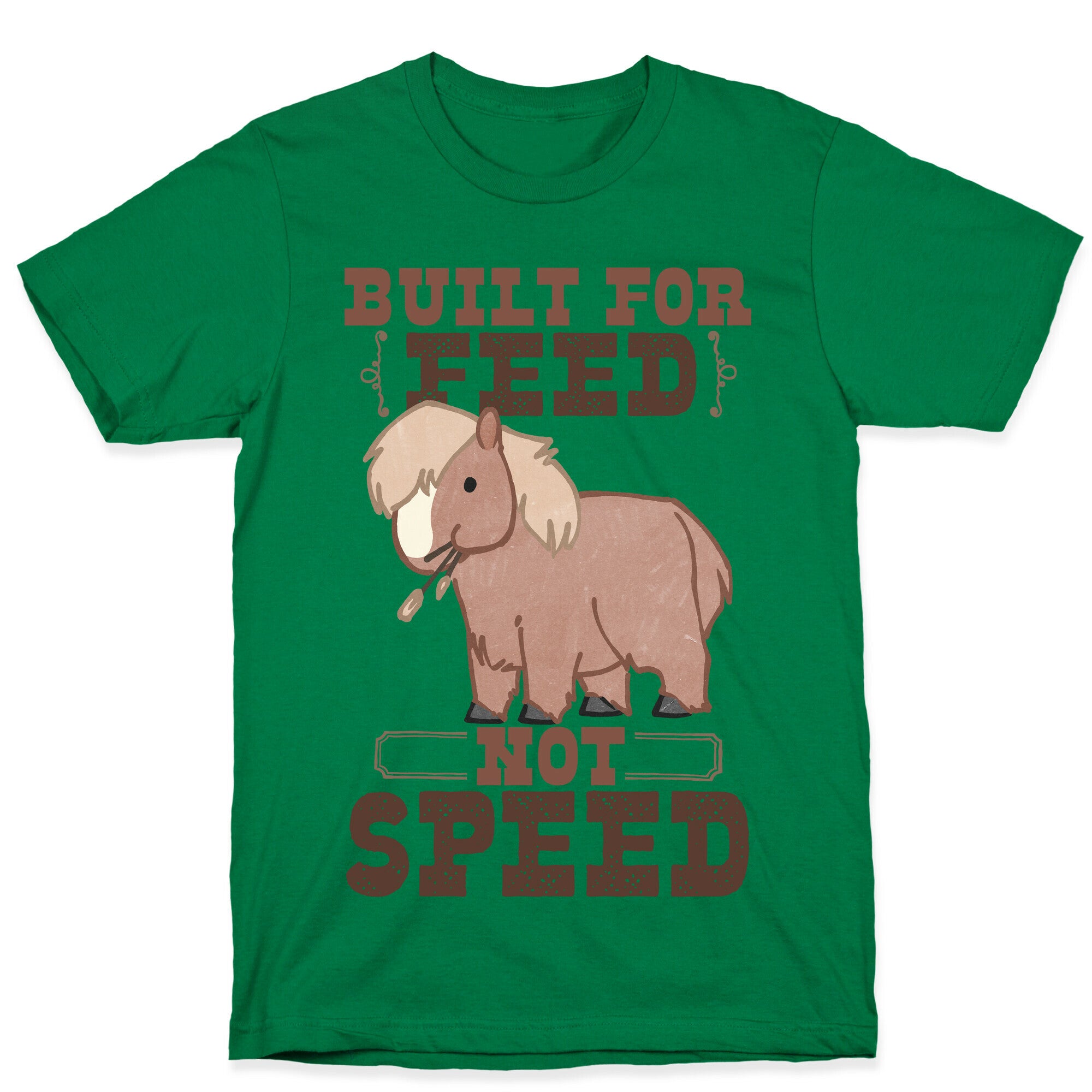 Built For Feed Not Speed T-Shirt