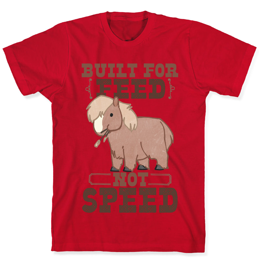 Built For Feed Not Speed T-Shirt
