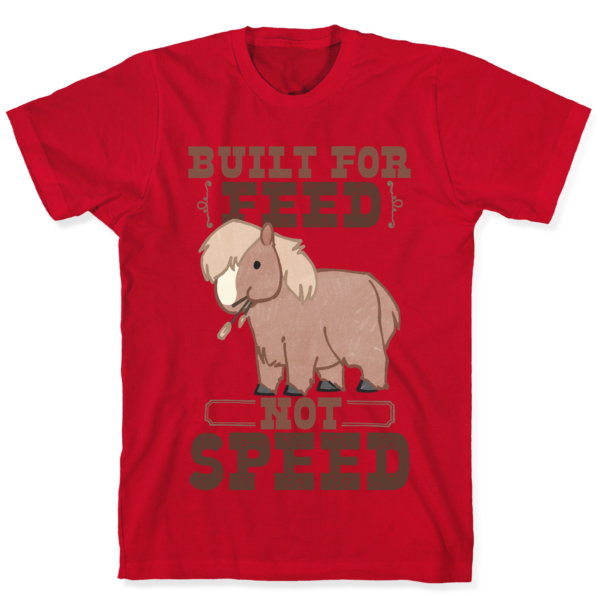 Built For Feed Not Speed T-Shirt