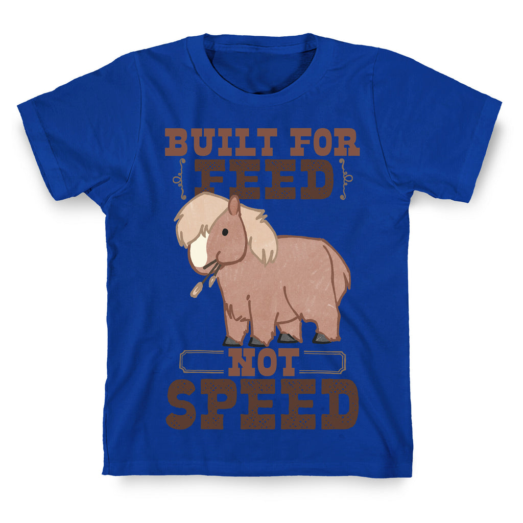 Built For Feed Not Speed T-Shirt