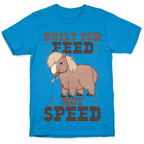 Built For Feed Not Speed T-Shirt