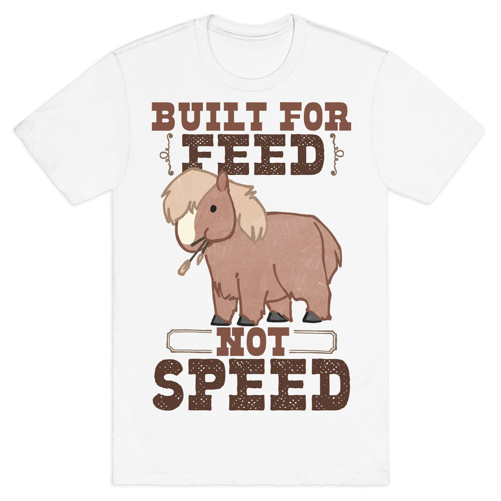 Built For Feed Not Speed T-Shirt