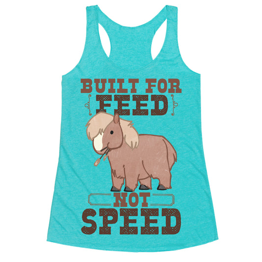 Built For Feed Not Speed Racerback Tank