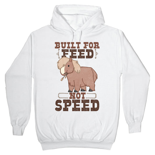 Built For Feed Not Speed Hoodie