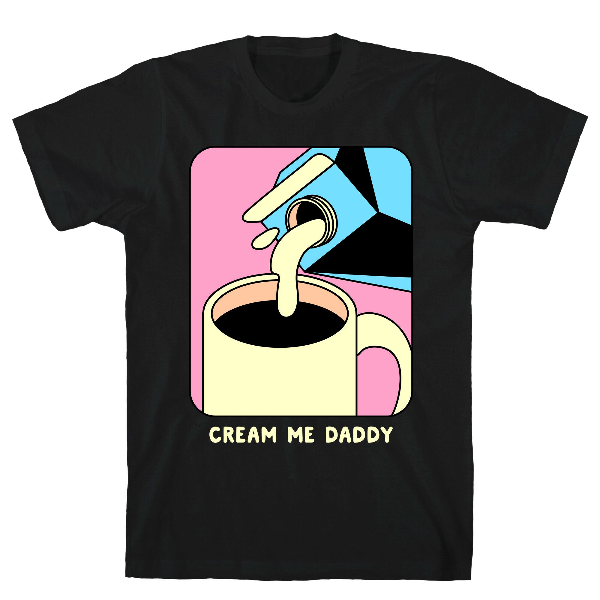 Cream Me Daddy (Coffee) T-Shirt