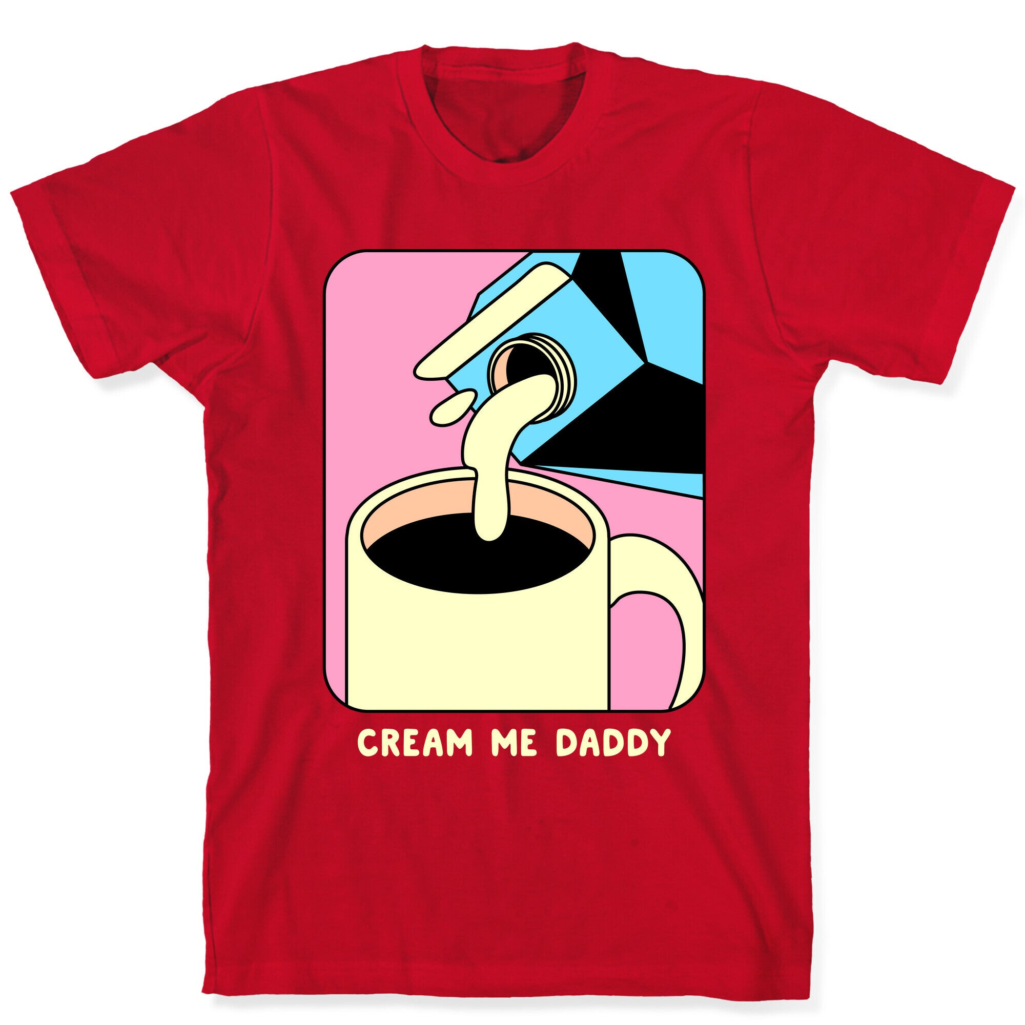 Cream Me Daddy (Coffee) T-Shirt