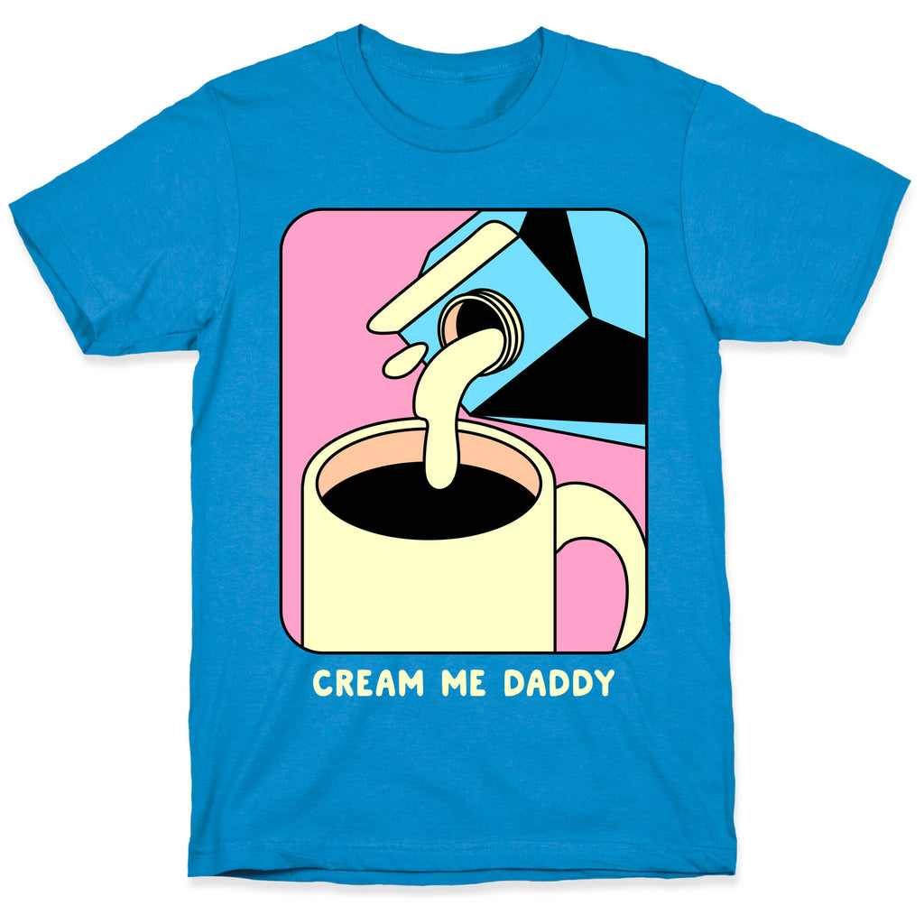 Cream Me Daddy (Coffee) T-Shirt