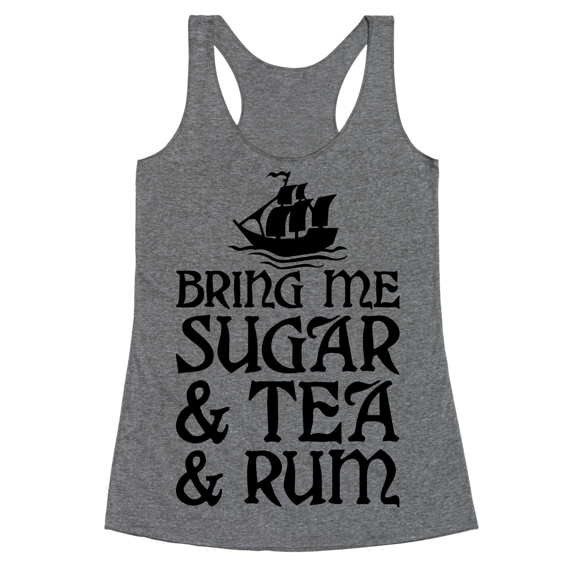 Bring Me Sugar And Tea And Rum Racerback Tank