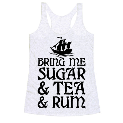 Bring Me Sugar And Tea And Rum Racerback Tank