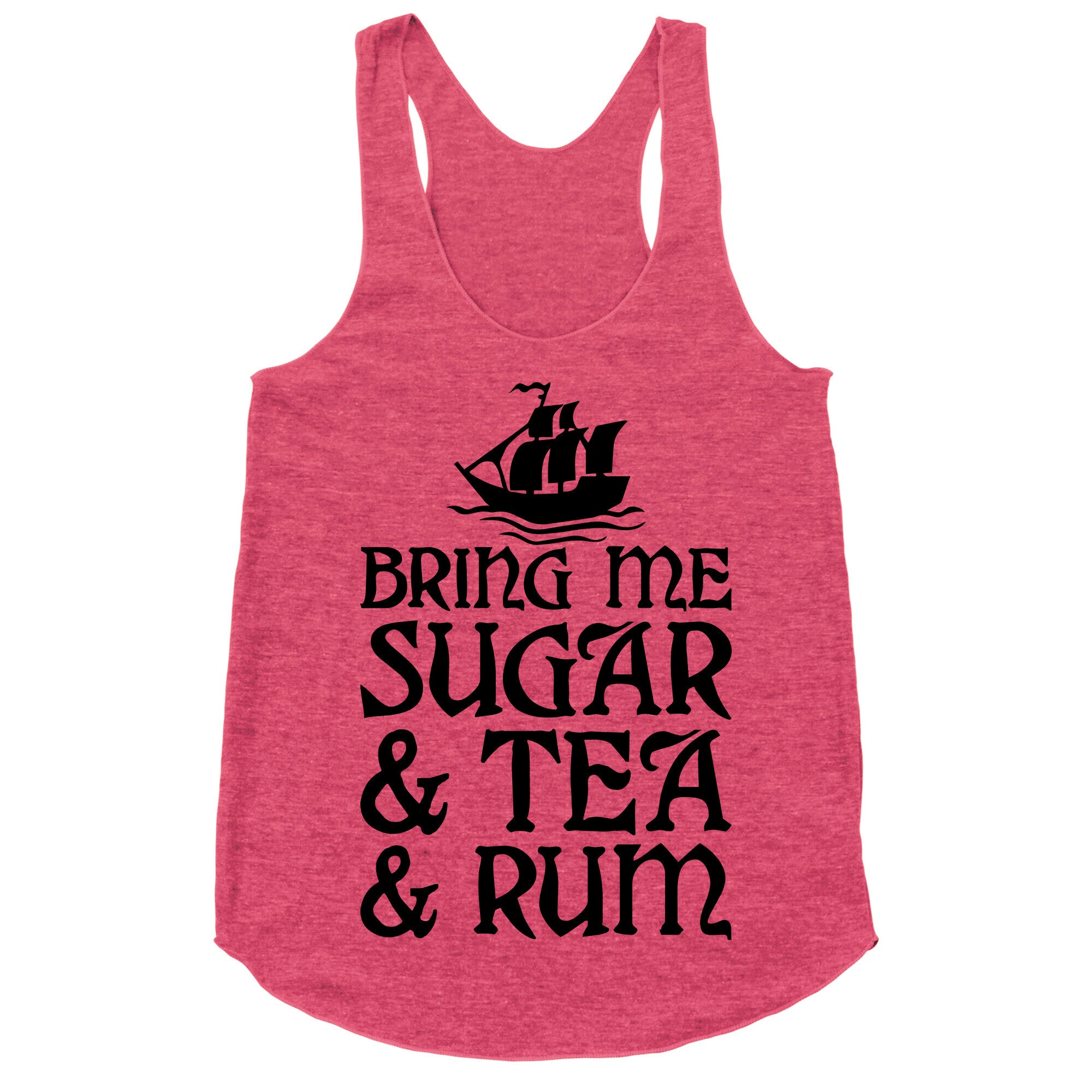 Bring Me Sugar And Tea And Rum Racerback Tank