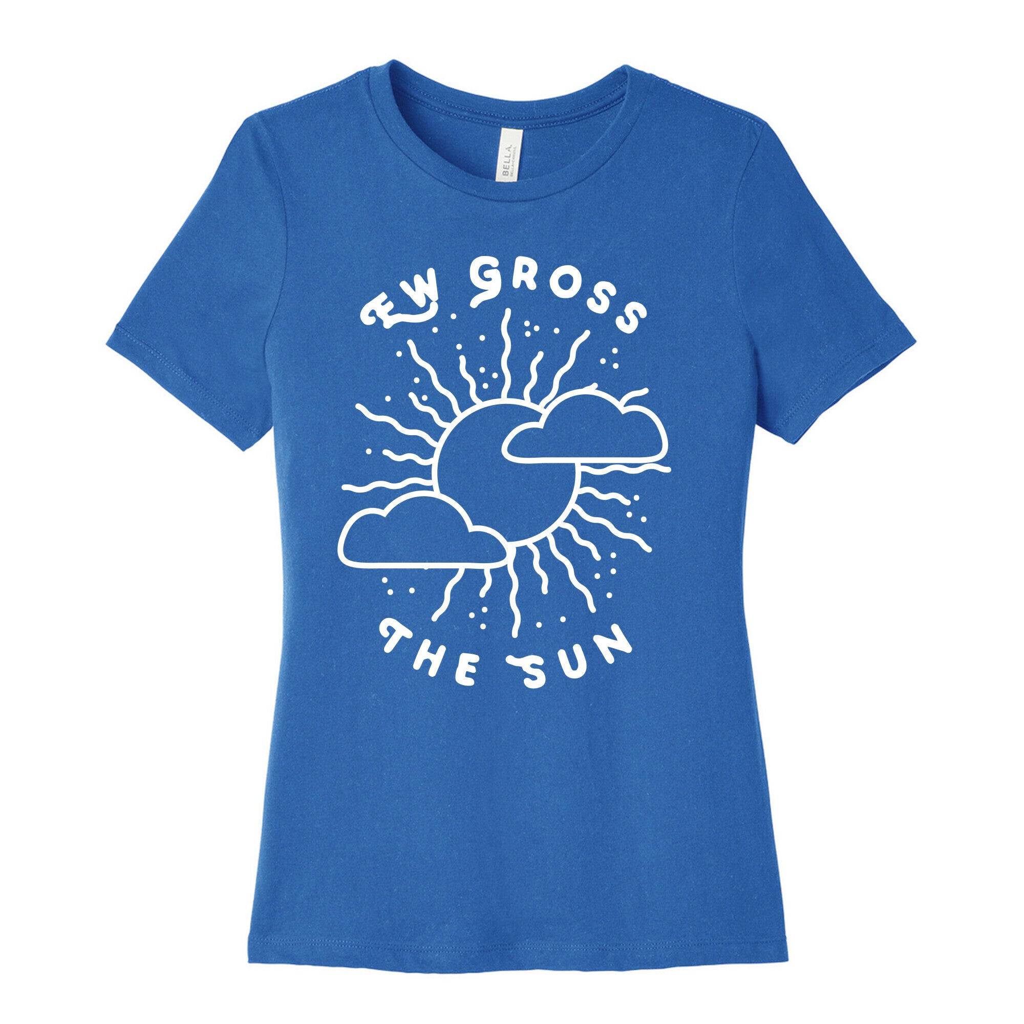 Ew Gross, The Sun Women's Cotton Tee
