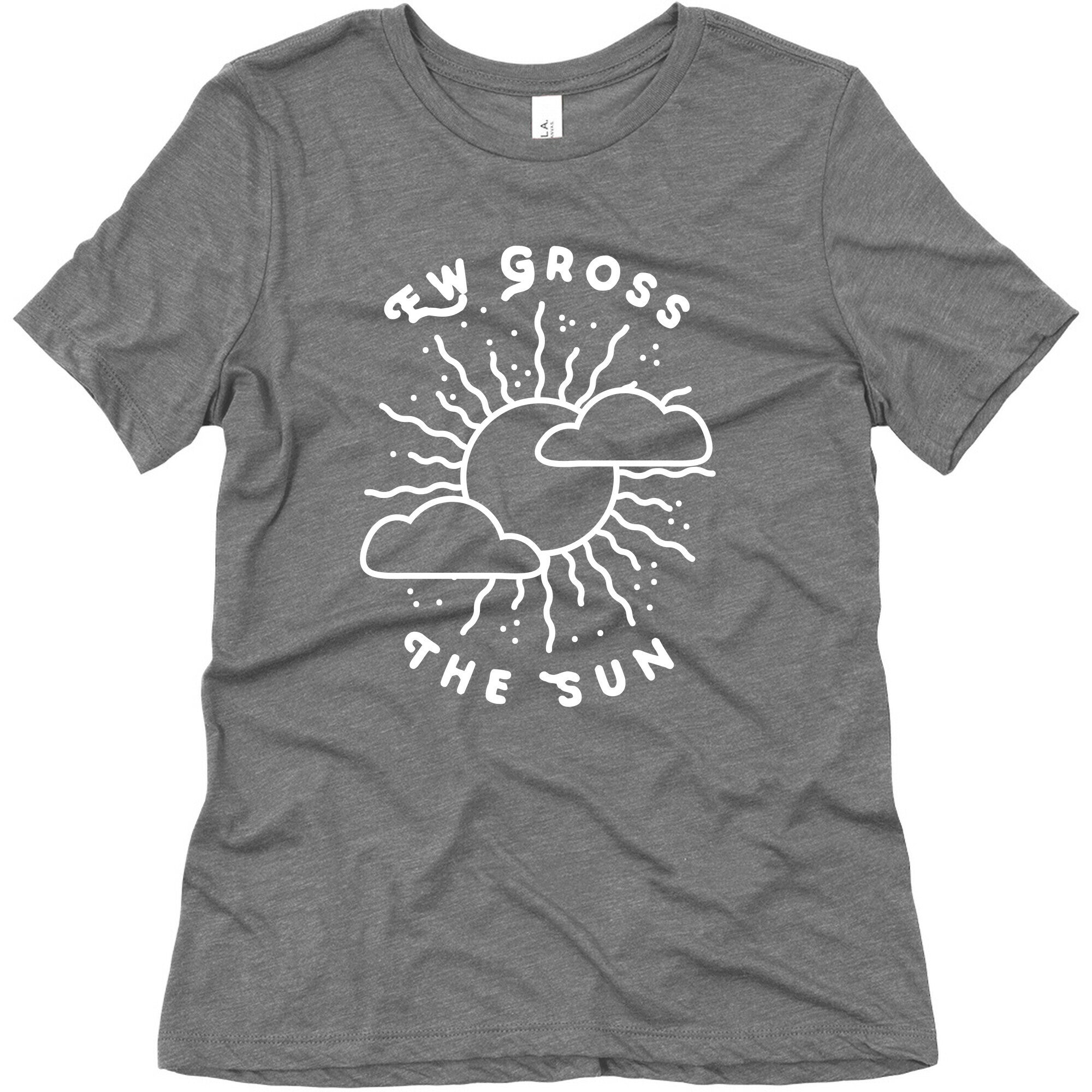 Ew Gross, The Sun Women's Triblend Tee
