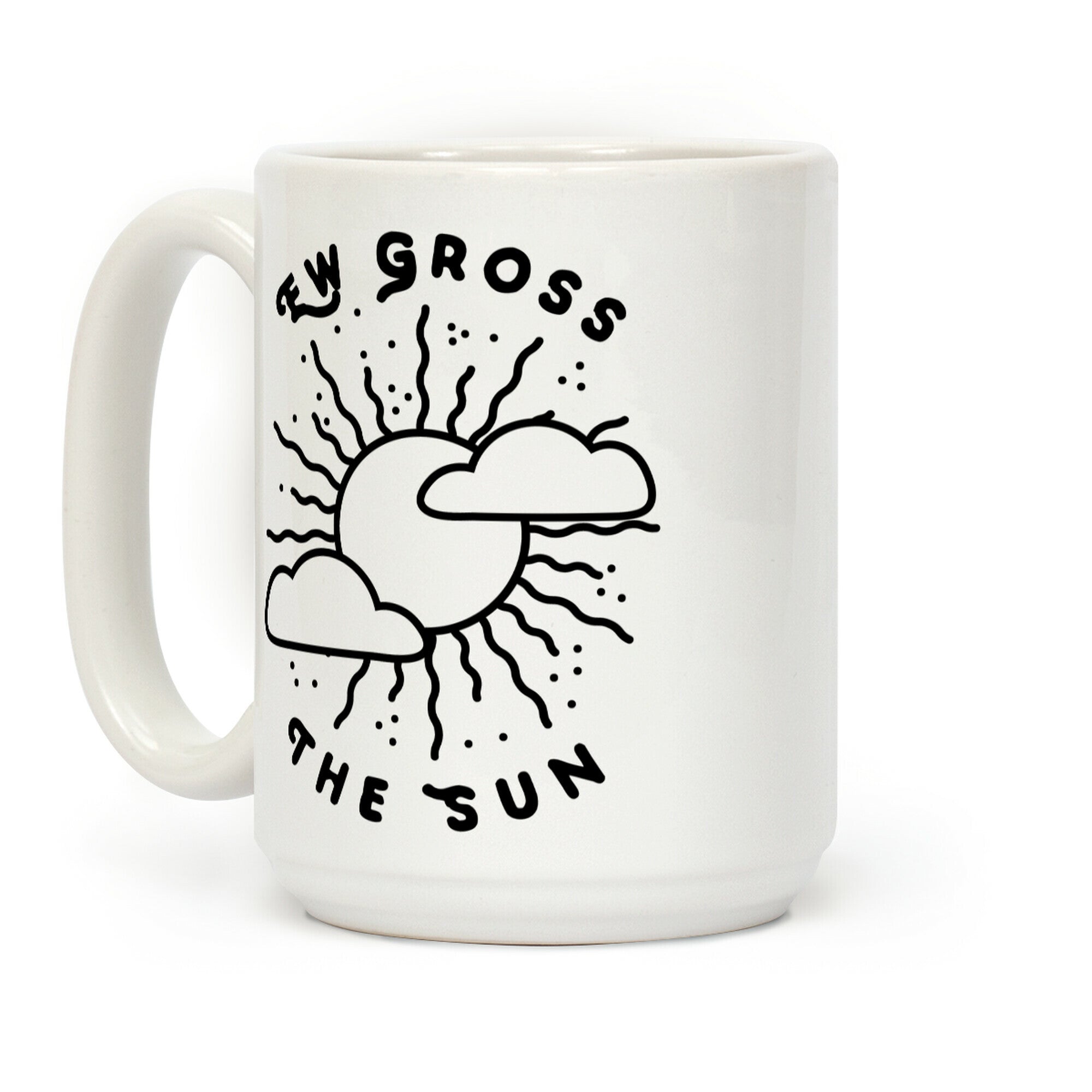 Ew Gross, The Sun Coffee Mug