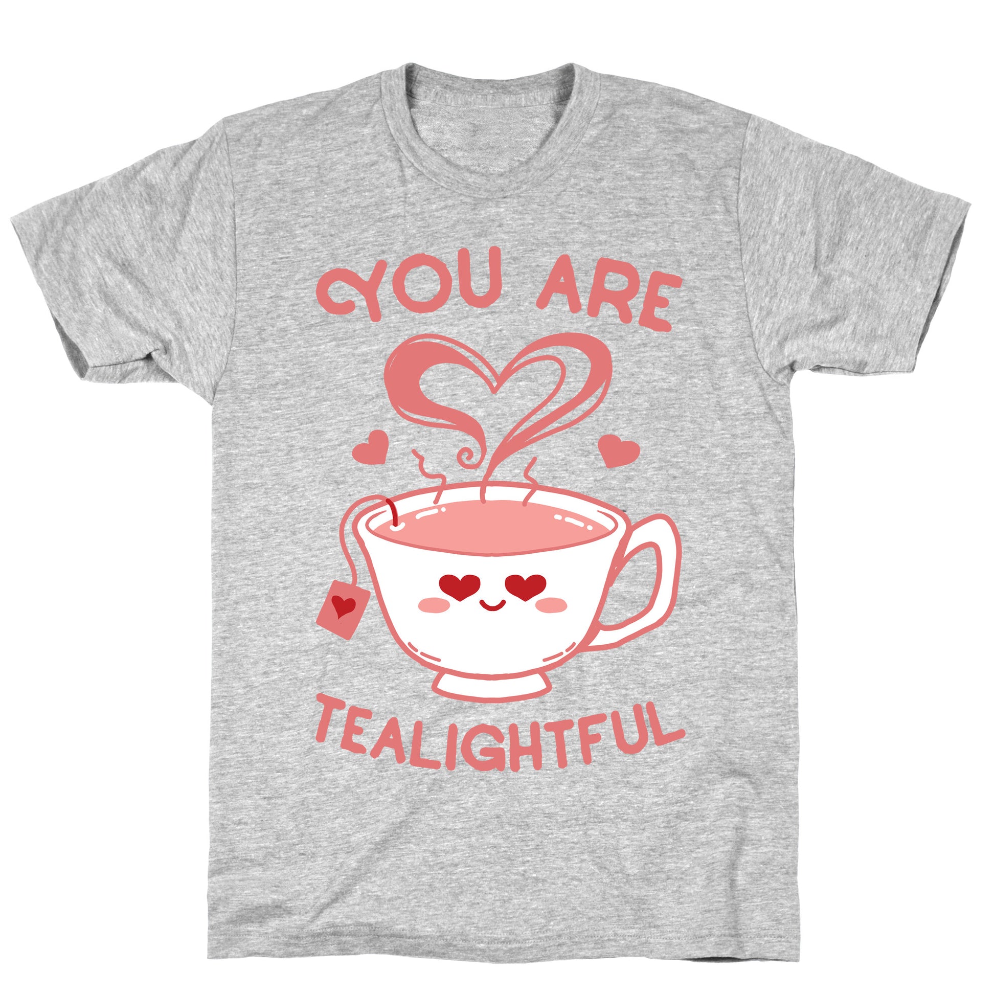 You Are Tealightful  T-Shirt
