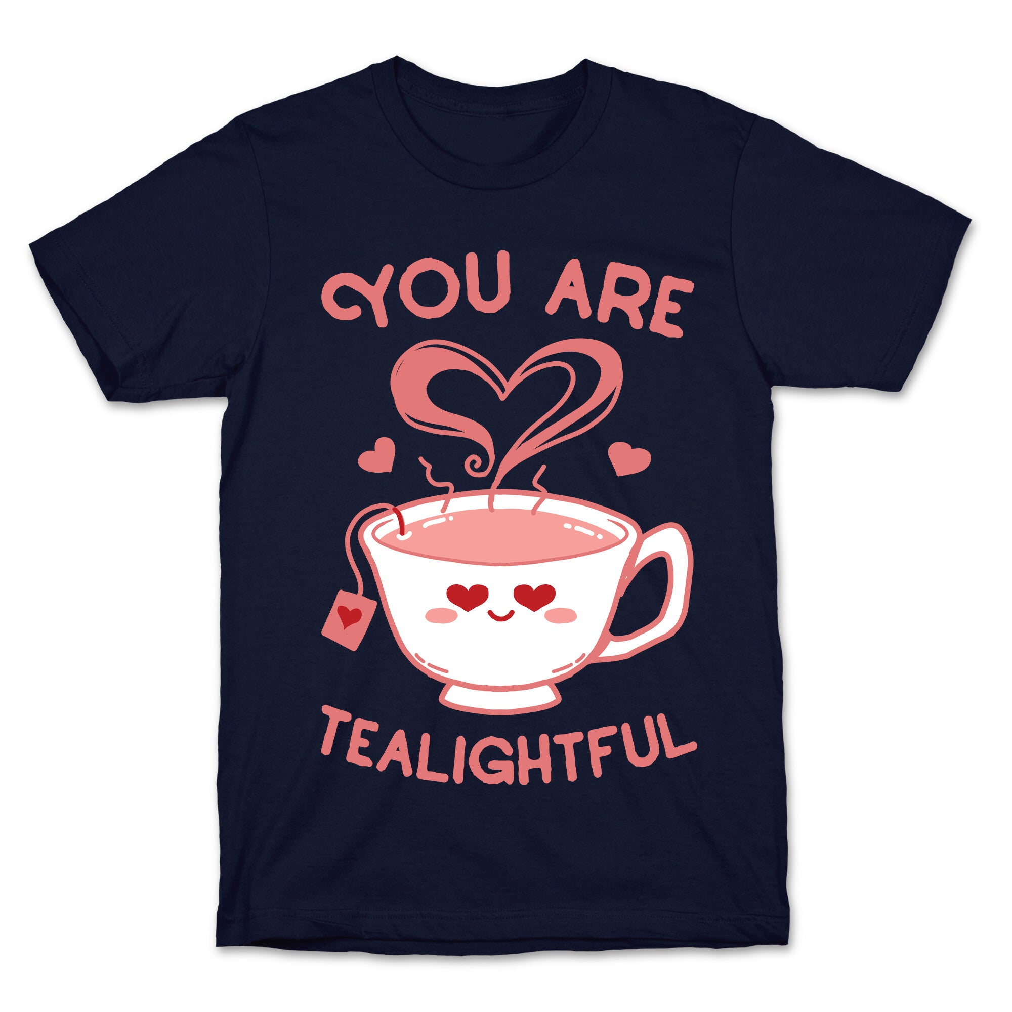 You Are Tealightful  T-Shirt