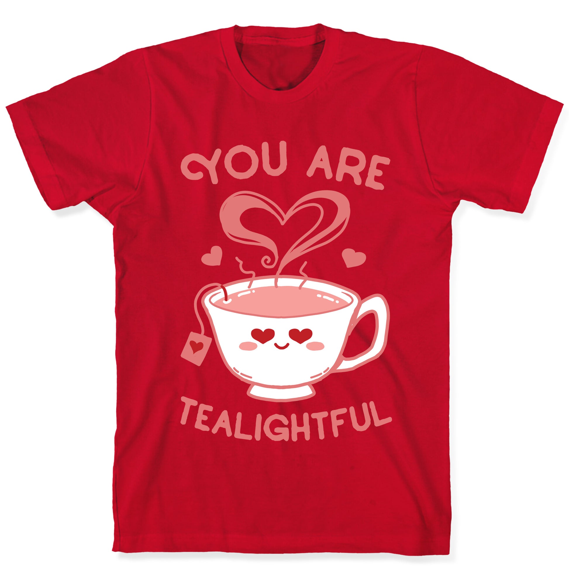 You Are Tealightful  T-Shirt