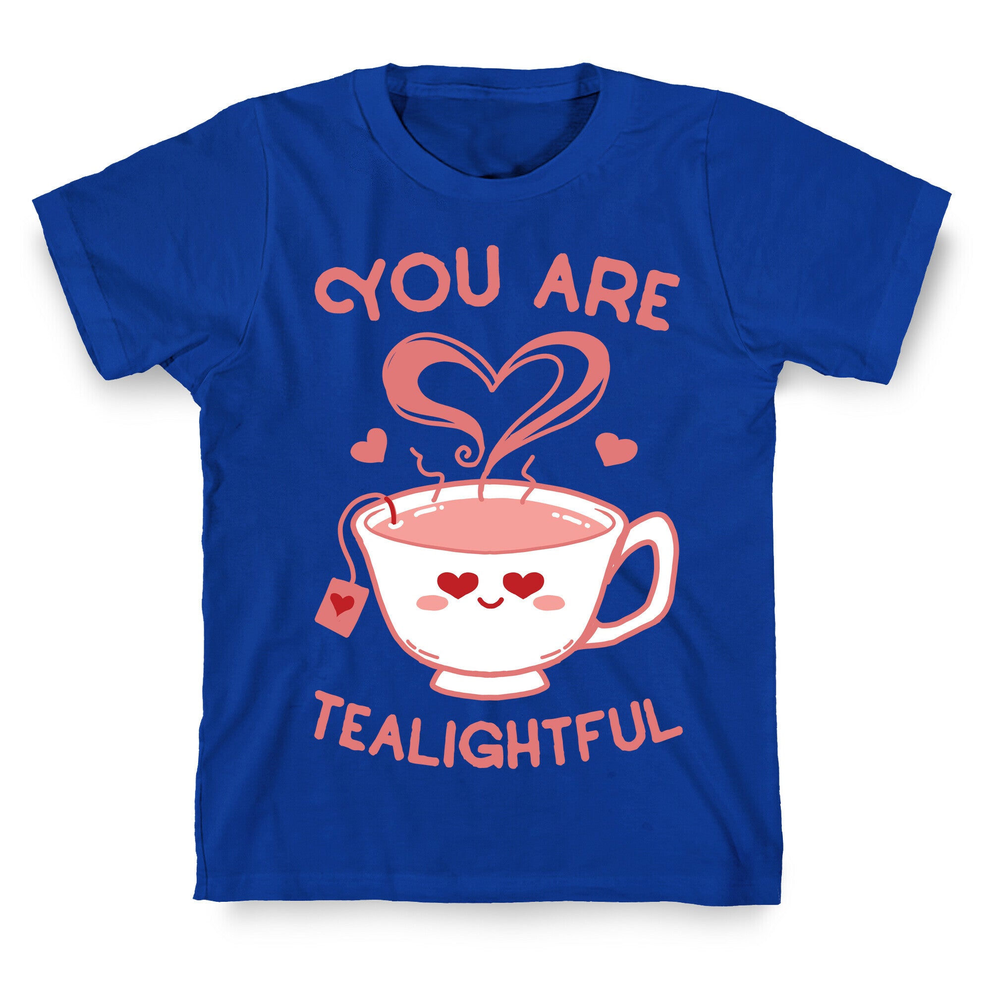 You Are Tealightful  T-Shirt