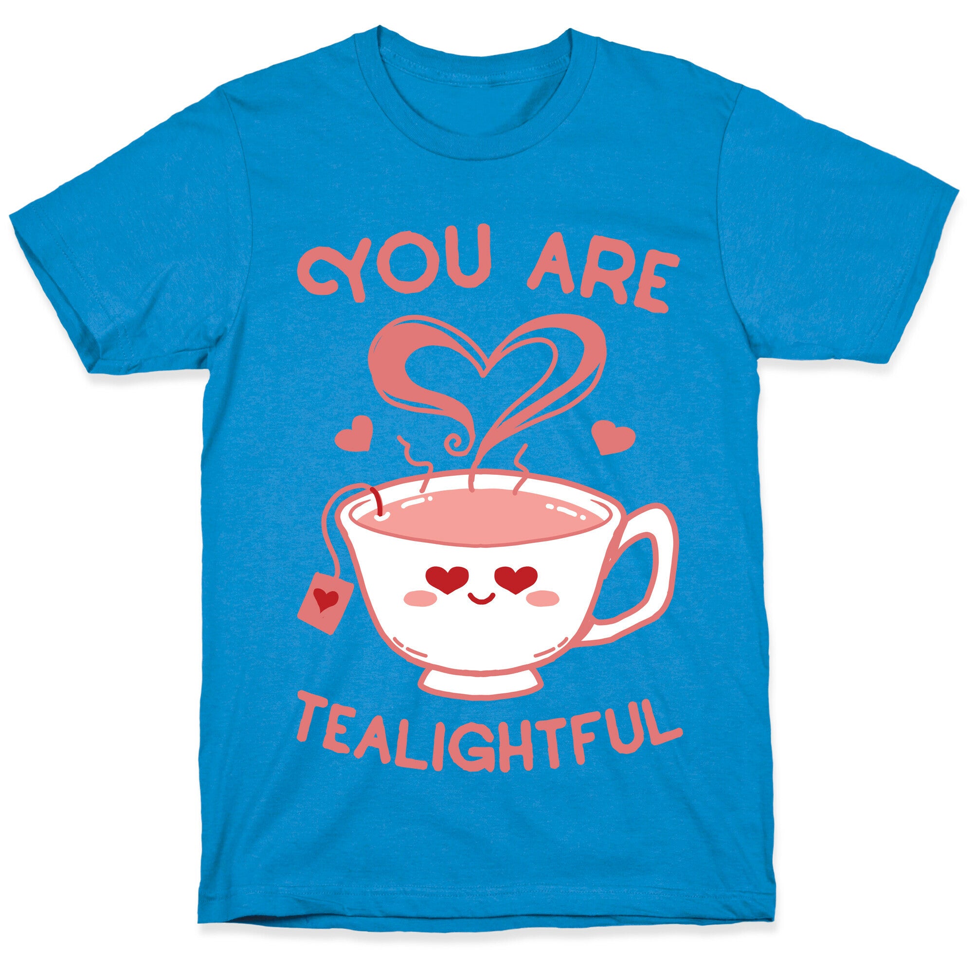 You Are Tealightful  T-Shirt