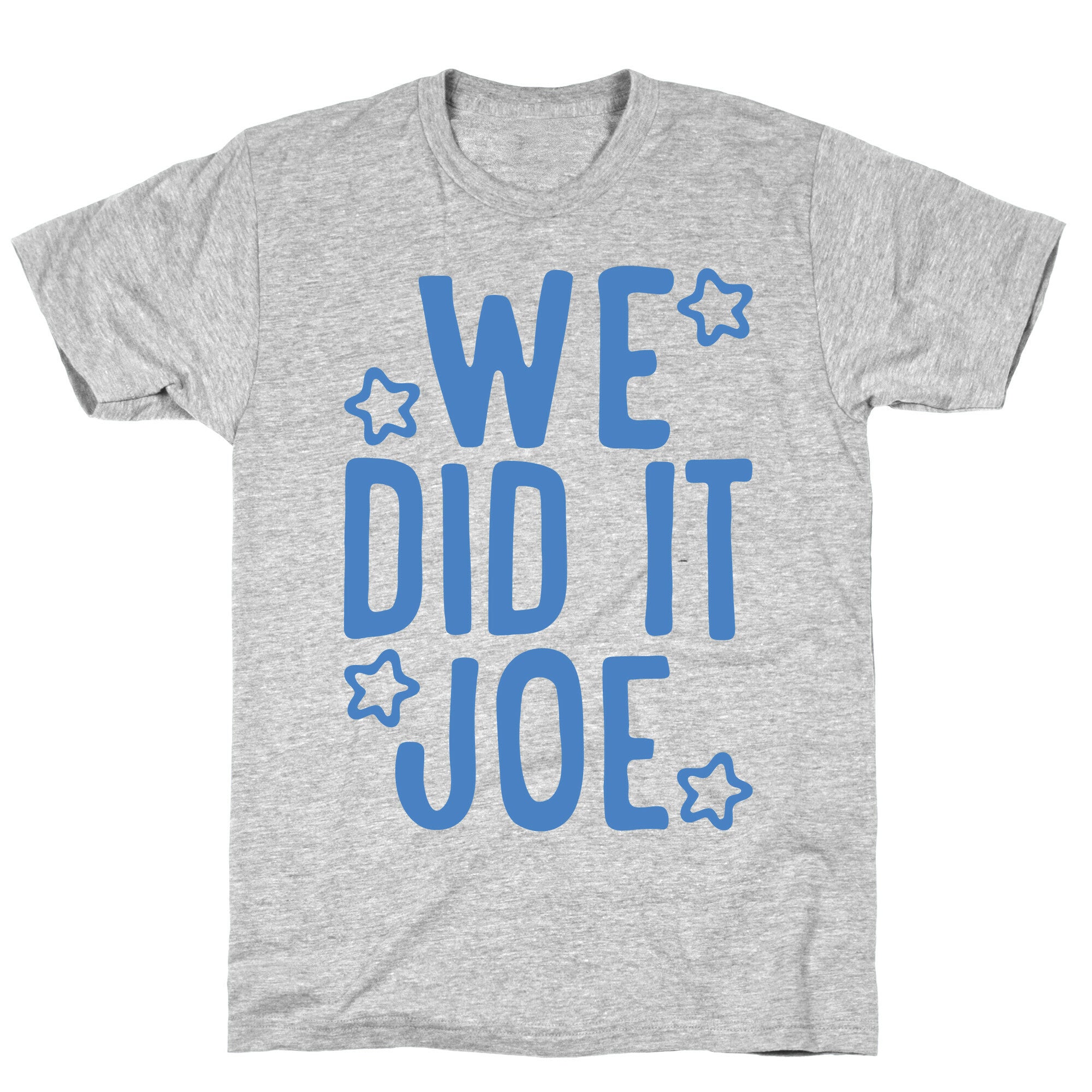 We Did It We Did It Joe T-Shirt