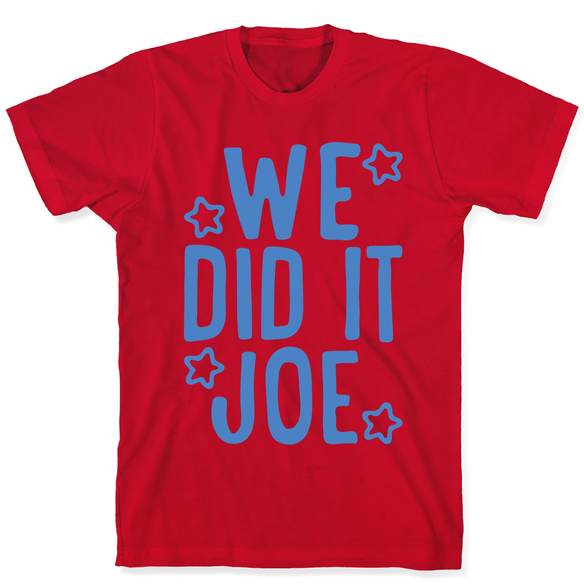 We Did It We Did It Joe T-Shirt